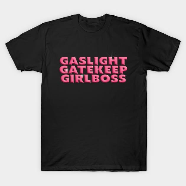 Gaslight Gatekeep Girlboss T-Shirt by cocokitty9